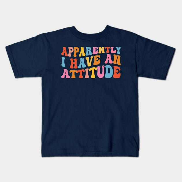 Apparently I have an attitude Kids T-Shirt by TheDesignDepot